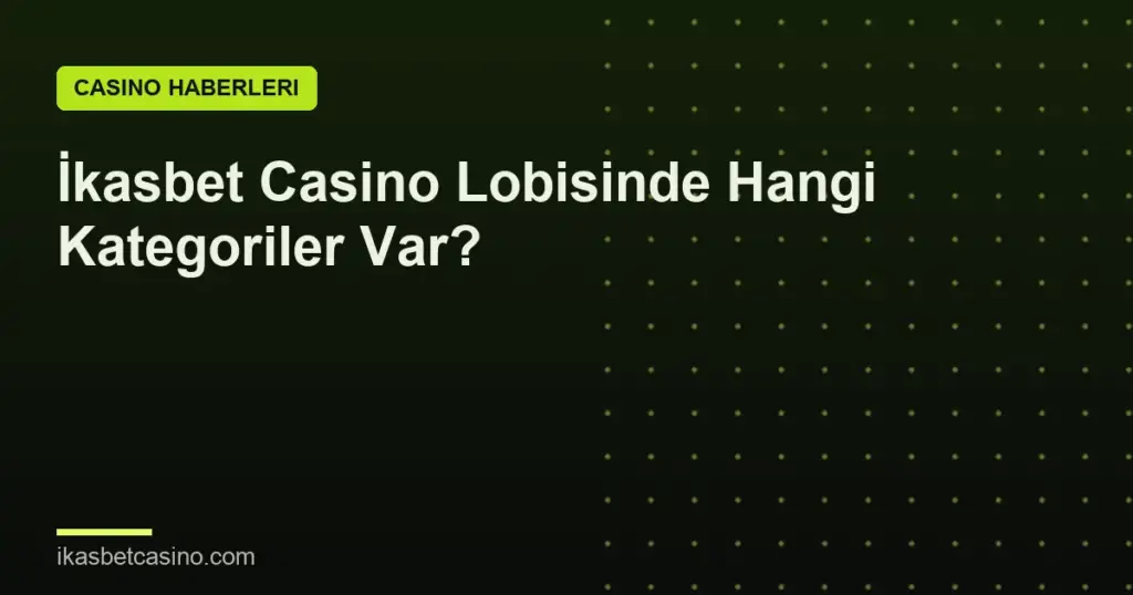 İkasbet Casino Lobisinde Hangi Kategoriler Var?