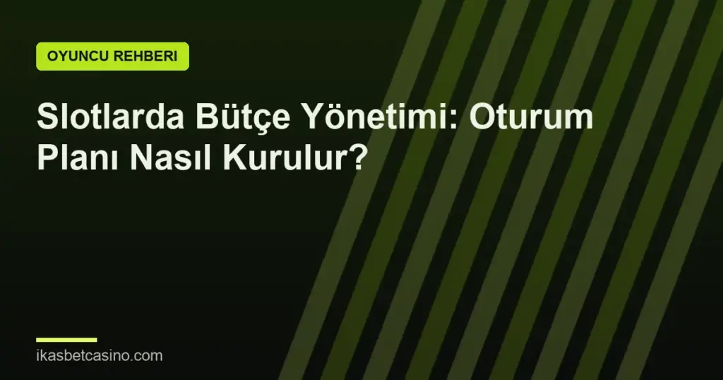 Slotlarda Bütçe Yönetimi: Oturum Planı Nasıl Kurulur?